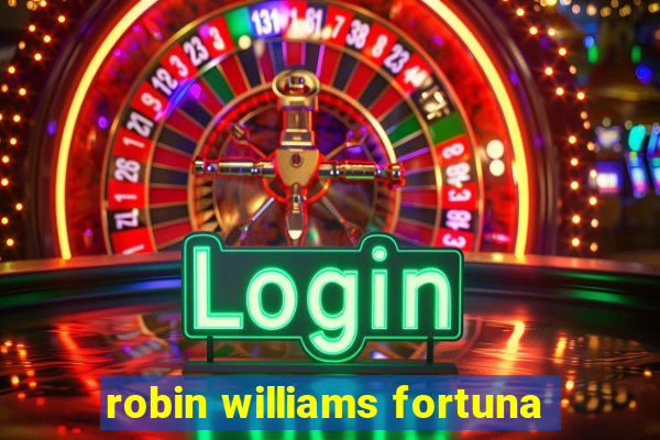 robin williams fortuna